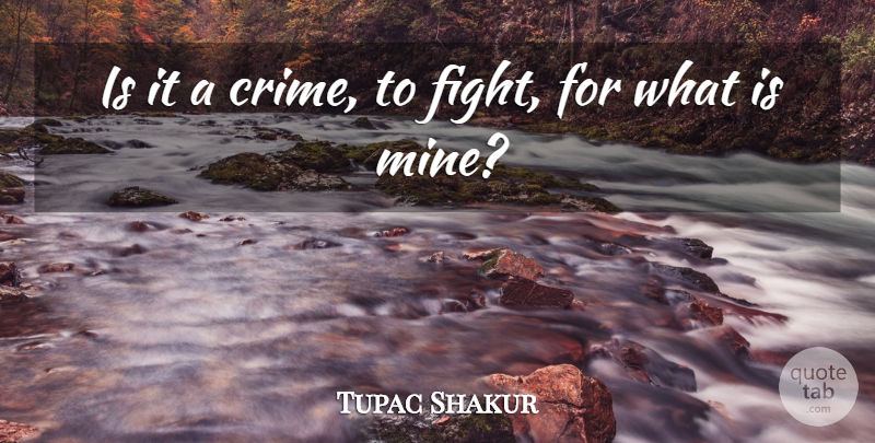 Tupac Shakur Quote About Fighting, Crime, Pacs: Is It A Crime To...