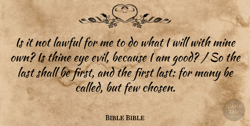 Bible Bible Quote About Evil, Eye, Few, Last, Lawful: Is It Not Lawful For...