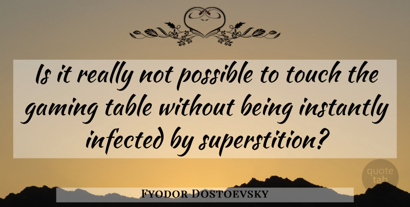 Fyodor Dostoevsky Quote About Gambling, Tables, Superstitions: Is It Really Not Possible...