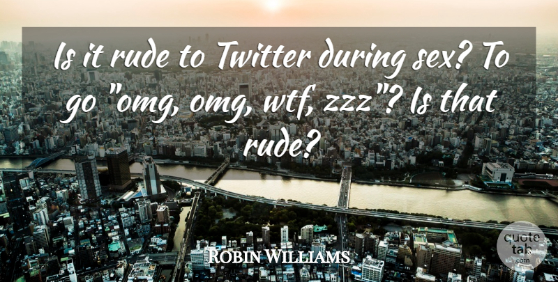 Robin Williams Quote About Funny, Sex, Humor: Is It Rude To Twitter...