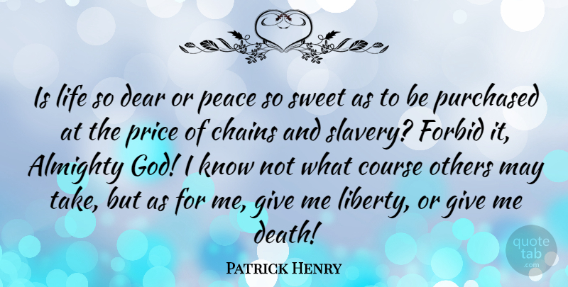 Patrick Henry Quote About Sweet, Freedom, Business: Is Life So Dear Or...