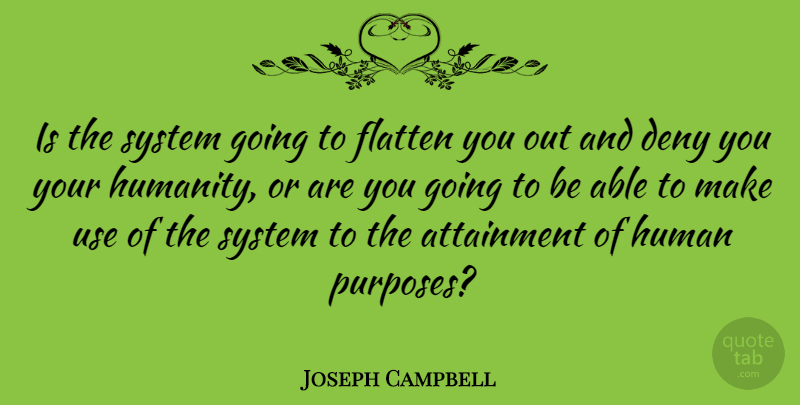 Joseph Campbell Quote About Inspirational, Technology, Ethos: Is The System Going To...