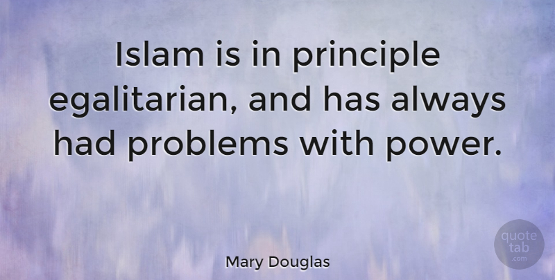 Mary Douglas Quote About Egalitarianism, Islam, Principles: Islam Is In Principle Egalitarian...