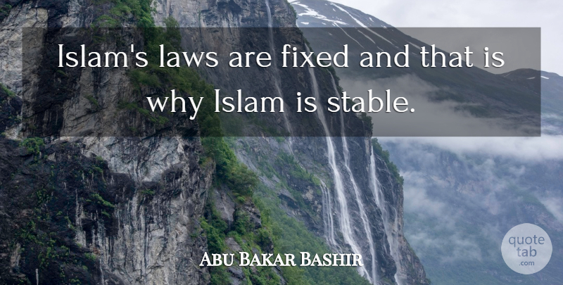 Abu Bakar Bashir Quote About Law, Islam, Fixed: Islams Laws Are Fixed And...
