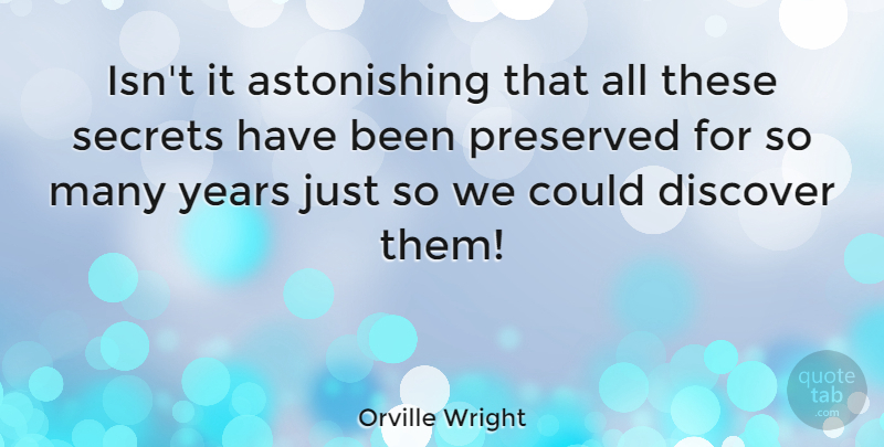 Orville Wright Quote About American Inventor, Secrets: Isnt It Astonishing That All...