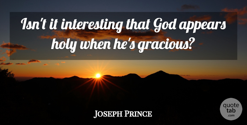 Joseph Prince Quote About Interesting, Holy, Gracious: Isnt It Interesting That God...