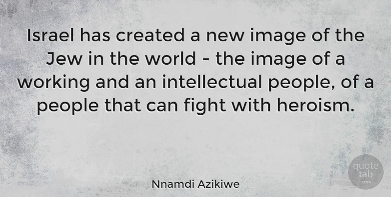 Nnamdi Azikiwe Quote About Fighting, Israel, People: Israel Has Created A New...
