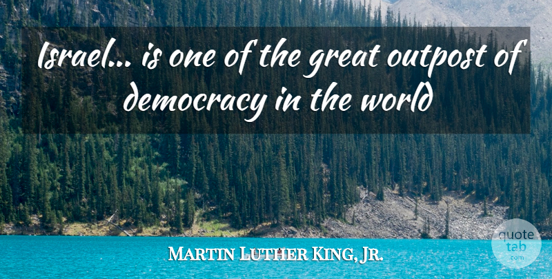 Martin Luther King, Jr. Quote About Israel, Democracy, World: Israel Is One Of The...