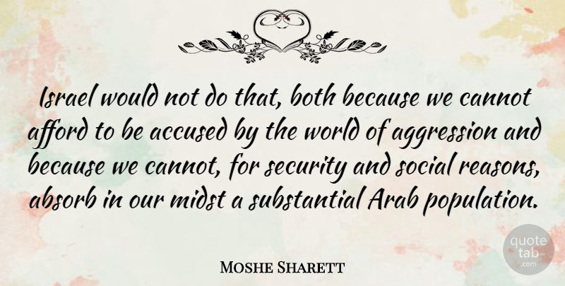 Moshe Sharett Quote About Absorb, Accused, Afford, Aggression, Arab: Israel Would Not Do That...
