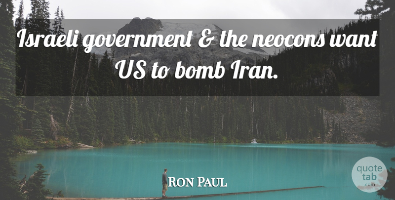 Ron Paul Quote About Iran, Government, Bombs: Israeli Government And The Neocons...