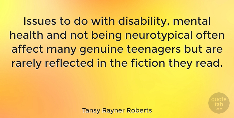 Tansy Rayner Roberts Quote About Affect, Genuine, Health, Issues, Mental: Issues To Do With Disability...
