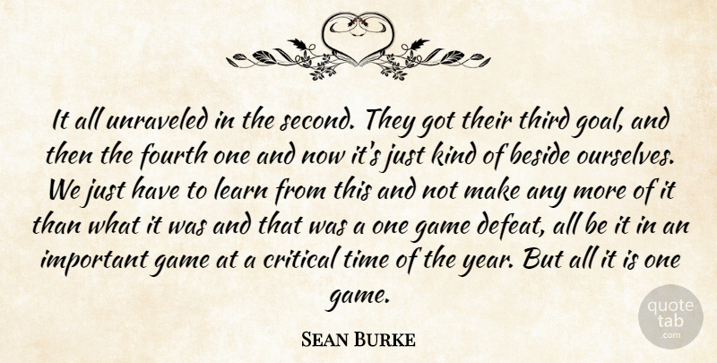 Sean Burke Quote About Beside, Critical, Fourth, Game, Learn: It All Unraveled In The...