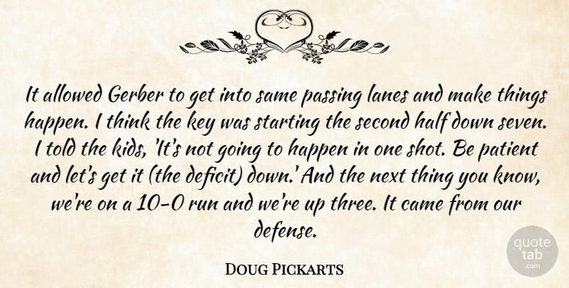 Doug Pickarts Quote About Allowed, Came, Half, Happen, Key: It Allowed Gerber To Get...