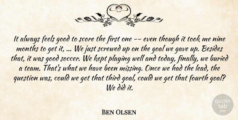 Ben Olsen Quote About Besides, Buried, Feels, Fourth, Gave: It Always Feels Good To...