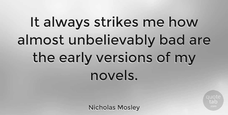Nicholas Mosley Quote About Bad, British Novelist, Versions: It Always Strikes Me How...