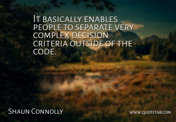 Shaun Connolly Quote About Basically, Complex, Criteria, Decision, Enables: It Basically Enables People To...