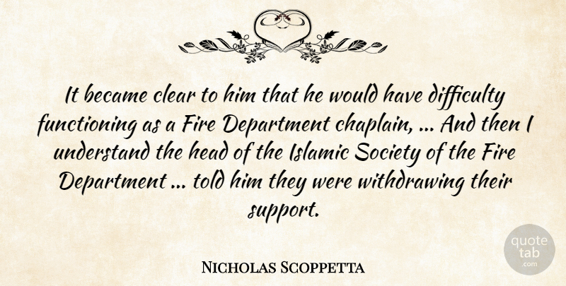 Nicholas Scoppetta Quote About Became, Clear, Department, Difficulty, Fire: It Became Clear To Him...