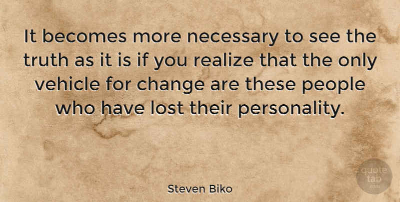 Steven Biko Quote About People, Personality, Realizing: It Becomes More Necessary To...