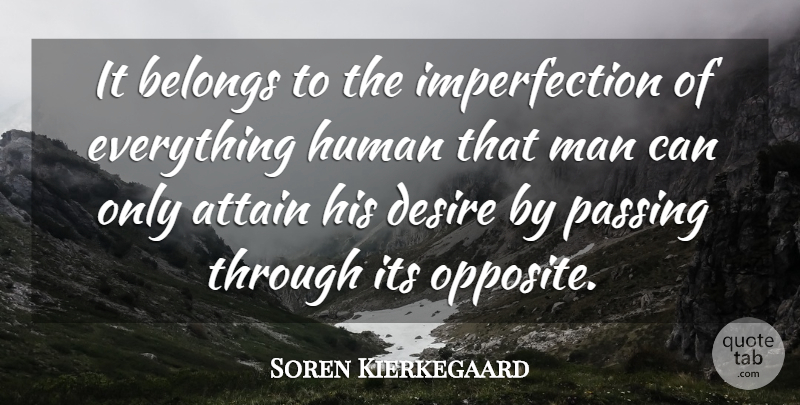 Soren Kierkegaard Quote About Men, Opposites, Imperfection: It Belongs To The Imperfection...