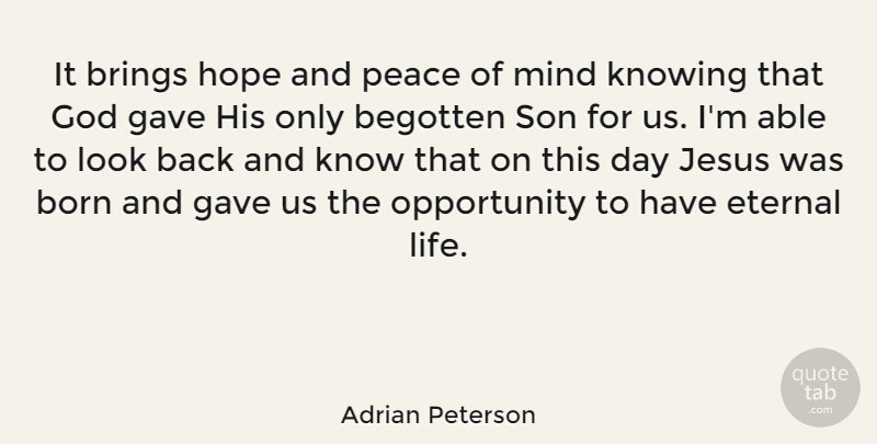 Adrian Peterson Quote About Born, Brings, Eternal, Gave, God: It Brings Hope And Peace...