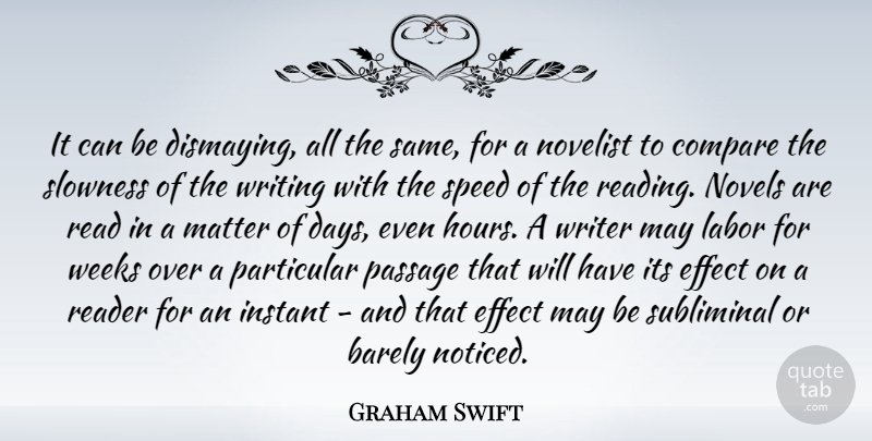 Graham Swift Quote About Barely, Compare, Effect, Instant, Matter: It Can Be Dismaying All...