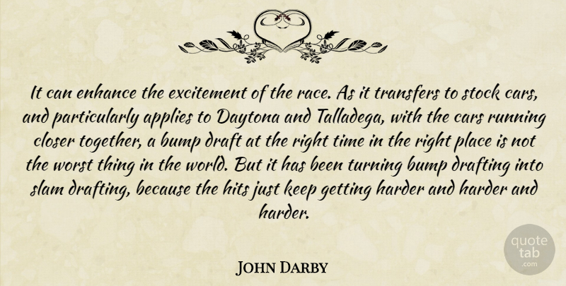 John Darby Quote About Applies, Bump, Cars, Closer, Daytona: It Can Enhance The Excitement...