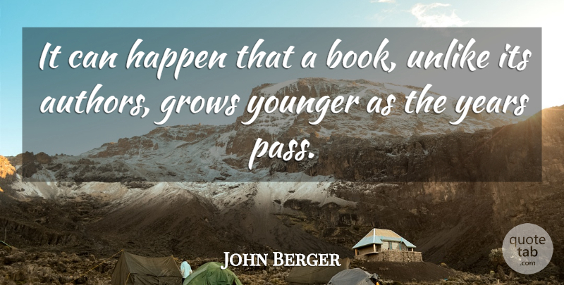 John Berger Quote About Book, Years, Grows: It Can Happen That A...