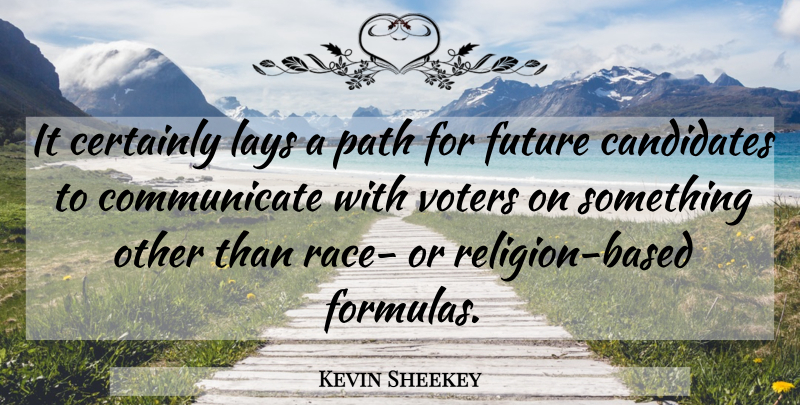 Kevin Sheekey Quote About Candidates, Certainly, Future, Lays, Path: It Certainly Lays A Path...
