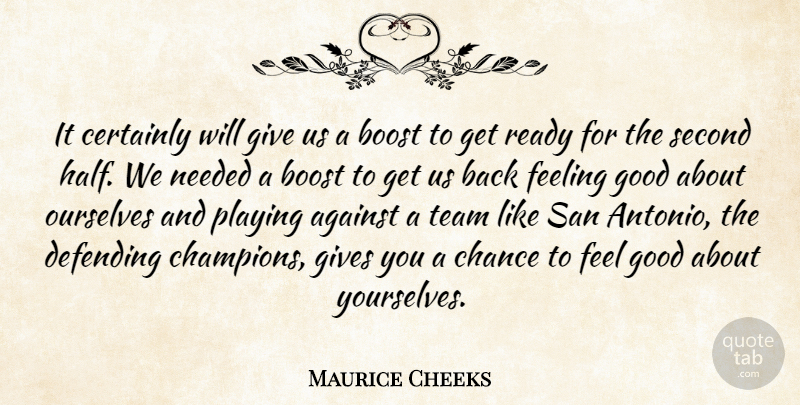 Maurice Cheeks Quote About Against, Boost, Certainly, Chance, Defending: It Certainly Will Give Us...