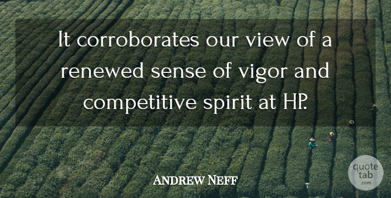 Andrew Neff Quote About Renewed, Spirit, View, Vigor: It Corroborates Our View Of...