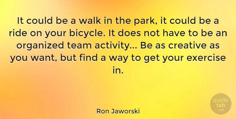 Ron Jaworski Quote About Exercise, Organized, Ride, Walk: It Could Be A Walk...