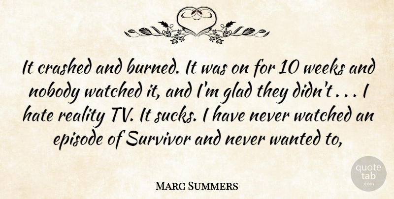 Marc Summers Quote About Crashed, Episode, Glad, Hate, Nobody: It Crashed And Burned It...