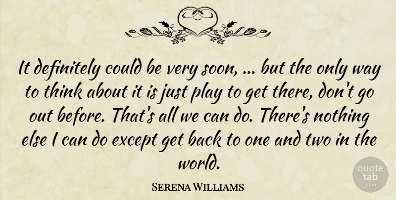 Serena Williams Quote About Definitely, Except: It Definitely Could Be Very...