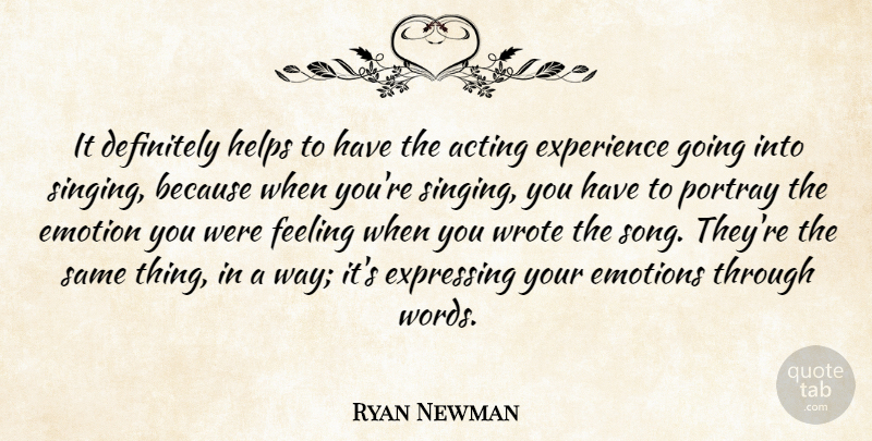 Ryan Newman Quote About Definitely, Emotion, Emotions, Experience, Expressing: It Definitely Helps To Have...