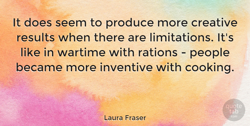 Laura Fraser Quote About Became, Inventive, People, Produce, Seem: It Does Seem To Produce...
