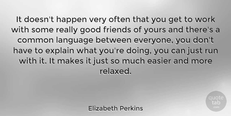 Elizabeth Perkins Quote About Running, Good Friend, Doing You: It Doesnt Happen Very Often...