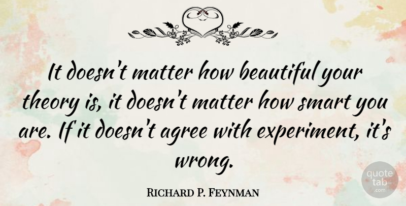 Richard P. Feynman Quote About Beautiful, Smart, Science: It Doesnt Matter How Beautiful...