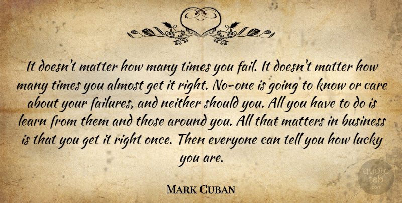Mark Cuban Quote About Failure, Entrepreneur, Care: It Doesnt Matter How Many...