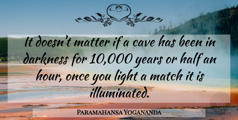 Paramahansa Yogananda Quote About Years, Light, Darkness: It Doesnt Matter If A...