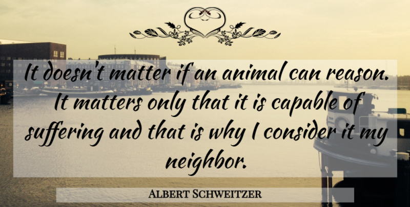 Albert Schweitzer Quote About Animal, Pet, Suffering: It Doesnt Matter If An...