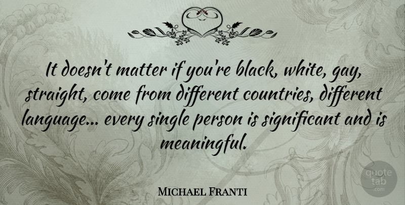Michael Franti Quote About Matter, Single: It Doesnt Matter If Youre...