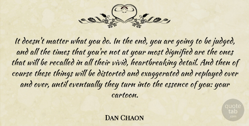 Dan Chaon Quote About Essence, Cartoon, Heartbreaking: It Doesnt Matter What You...