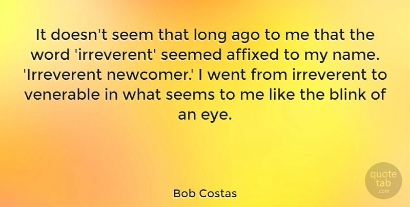Bob Costas Quote About Eye, Long Ago, Names: It Doesnt Seem That Long...