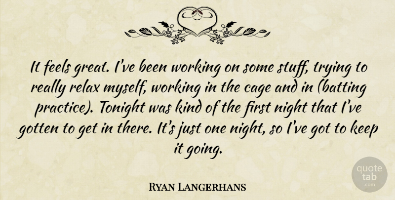 Ryan Langerhans Quote About Cage, Feels, Gotten, Relax, Tonight: It Feels Great Ive Been...