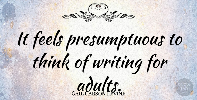 Gail Carson Levine Quote About undefined: It Feels Presumptuous To Think...