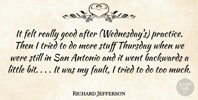 Richard Jefferson Quote About Backwards, Felt, Good, San, Stuff: It Felt Really Good After...