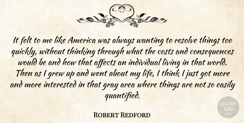 Robert Redford Quote About Affects, America, Area, Consequences, Costs: It Felt To Me Like...