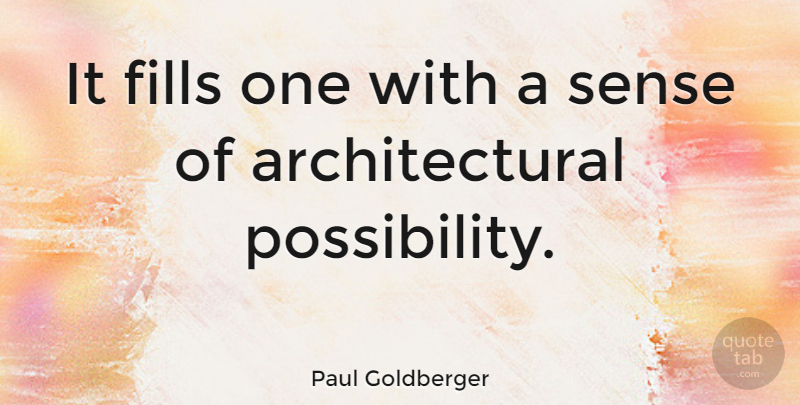 Paul Goldberger Quote About American Critic: It Fills One With A...