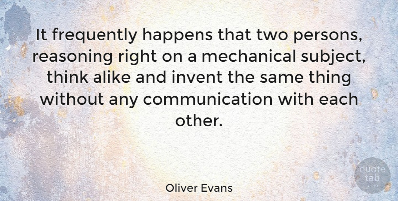Oliver Evans Quote About Communication, Thinking, Two: It Frequently Happens That Two...