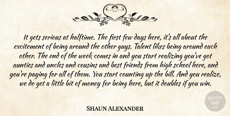 Shaun Alexander Quote About Best, Bit, Counting, Cousins, Days: It Gets Serious At Halftime...
